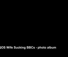 QOS Wife Sucking BBCs – Photo Album